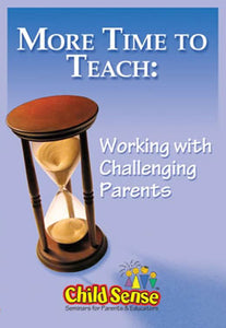 MORE TIME TO TEACH: Working with Challenging Parents