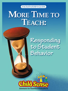 MORE TIME TO TEACH: Responding to Student Behavior - Facilitator’s Guide